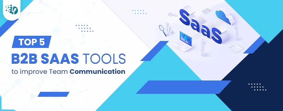 Top 5 B2B SaaS Tools to Improve Team Communication